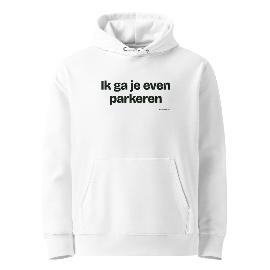 Ik ga je even parkeren – hoodie wit