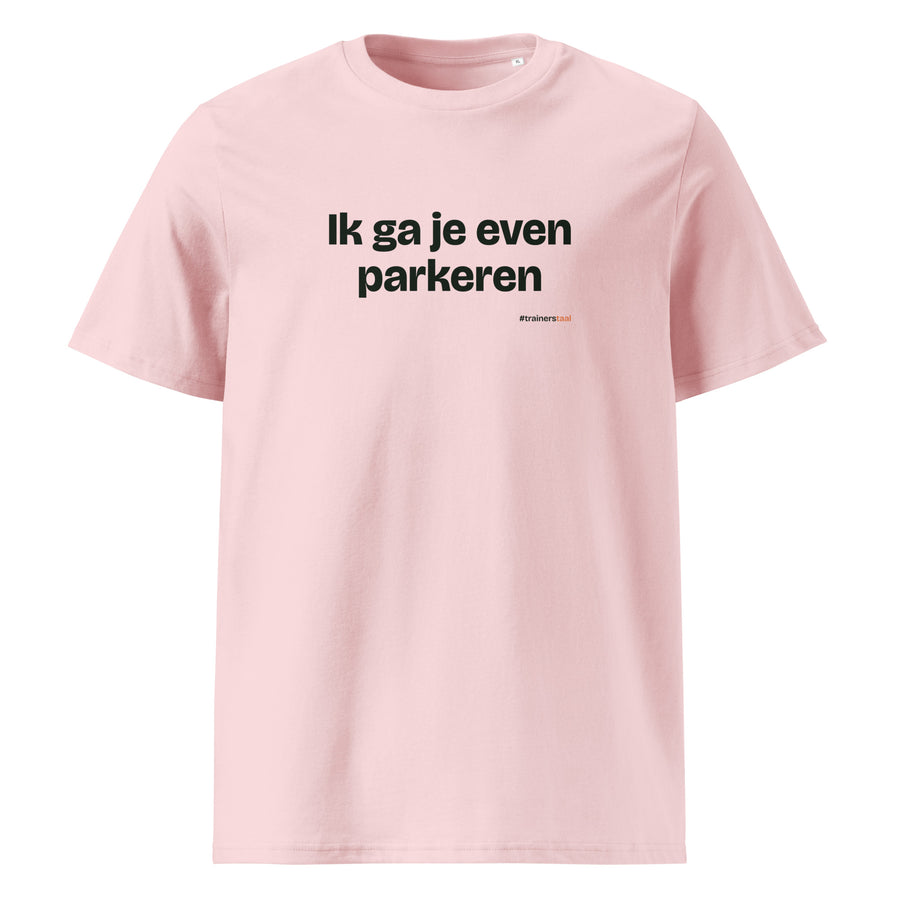 Ik ga je even parkeren – t-shirt roze