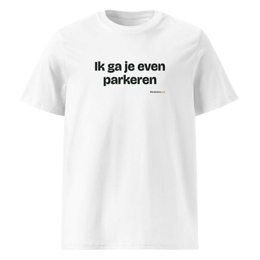 Ik ga je even parkeren – t-shirt wit