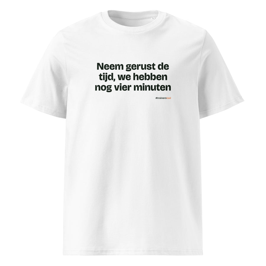 Neem gerust de tijd, we hebben nog vier minuten – t-shirt wit