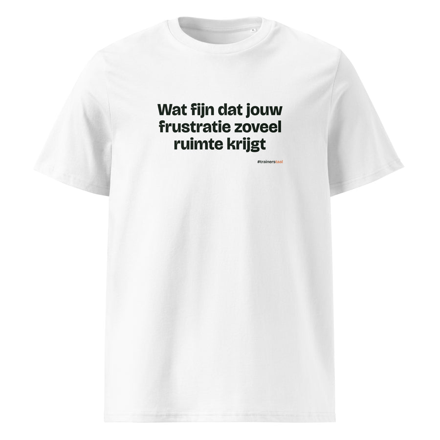 Wat fijn dat jouw frustratie zoveel ruimte krijgt – t-shirt wit