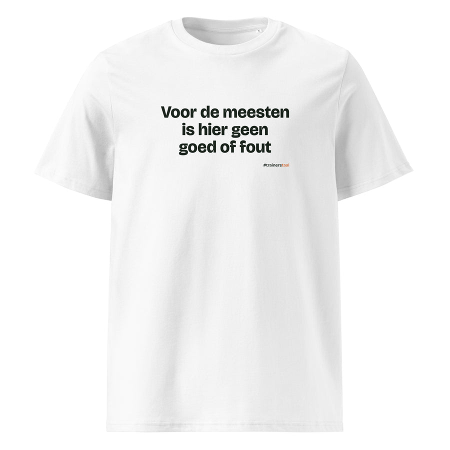 Voor de meesten is hier geen goed of fout – t-shirt wit
