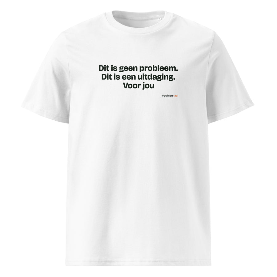 Dit is geen probleem. Dit is een uitdaging. Voor jou – t-shirt wit