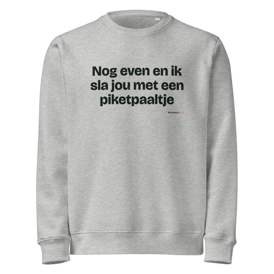 Nog even en ik sla jou met een piketpaaltje – sweater grijs gemêleerd