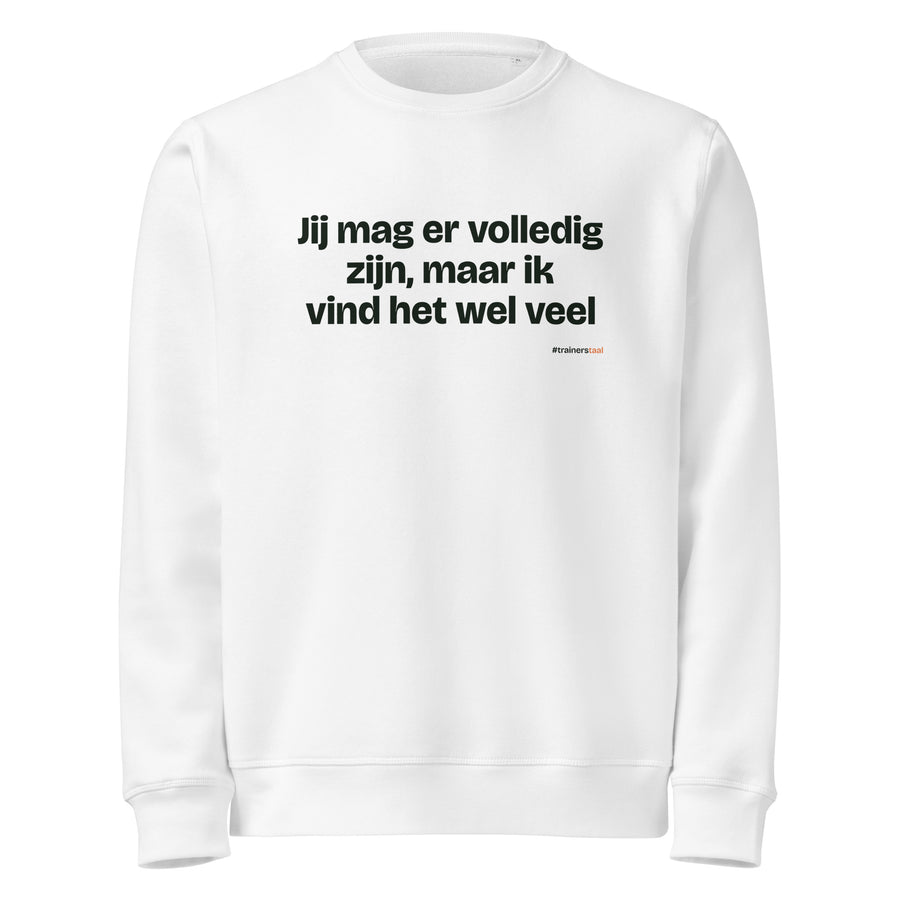 Jij mag er volledig zijn, maar ik vind het wel veel – sweater wit