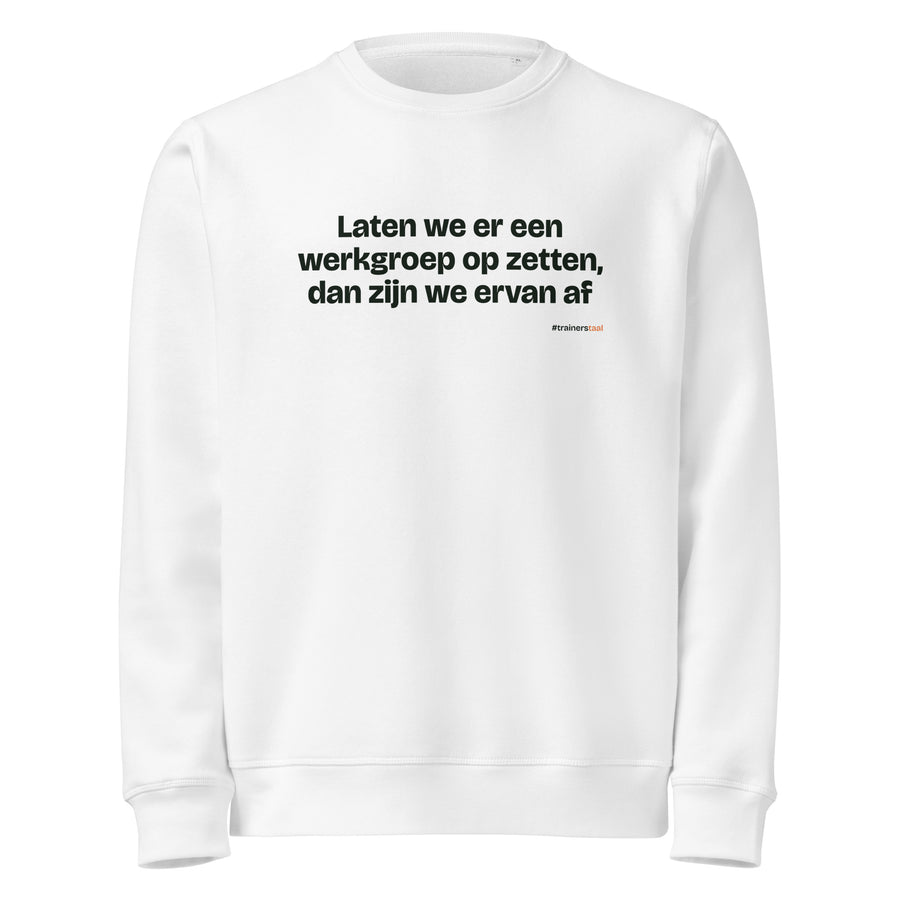 Laten we er een werkgroep op zetten, dan zijn we ervan af – sweater wit