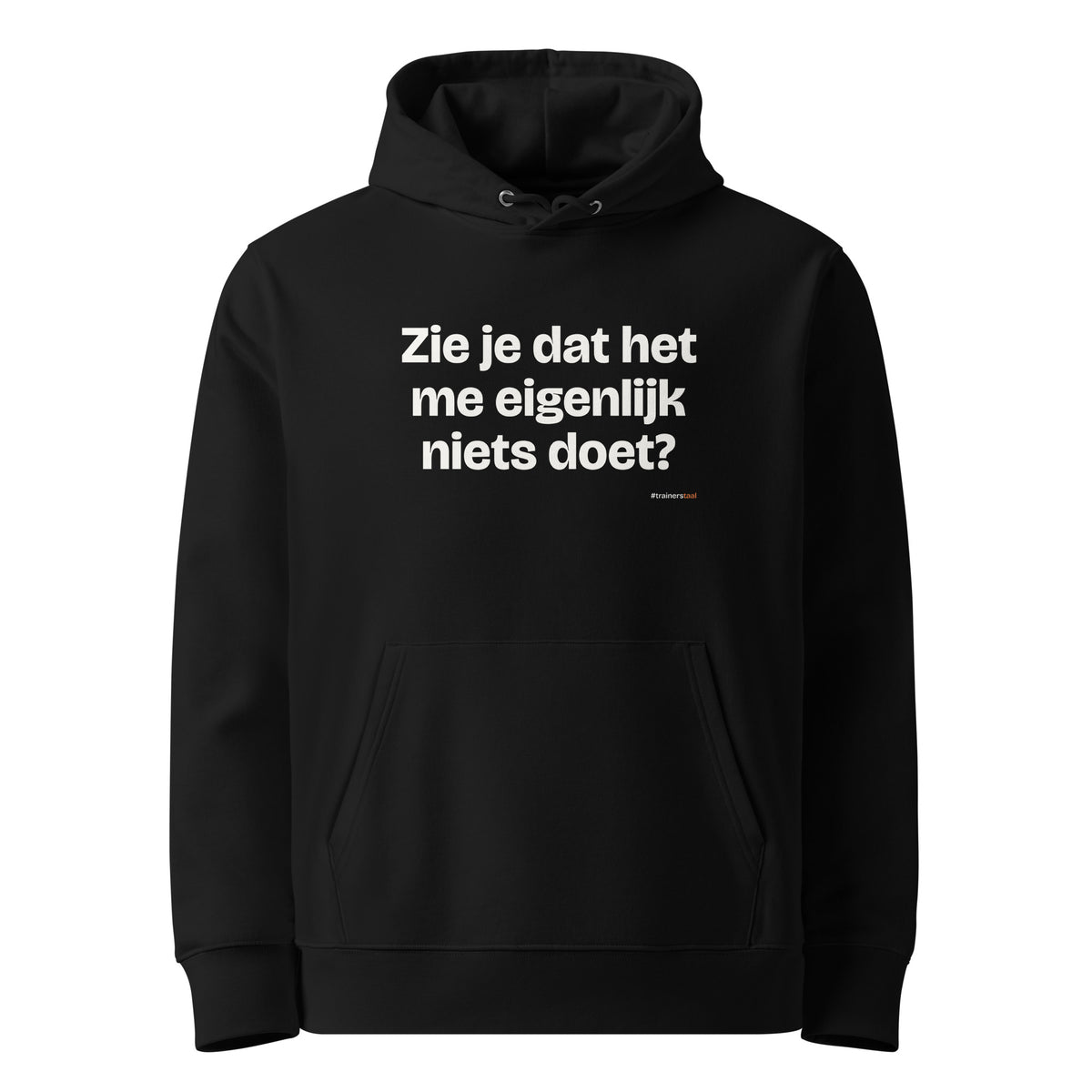 Zie je dat het me eigenlijk niets doet? – hoodie zwart