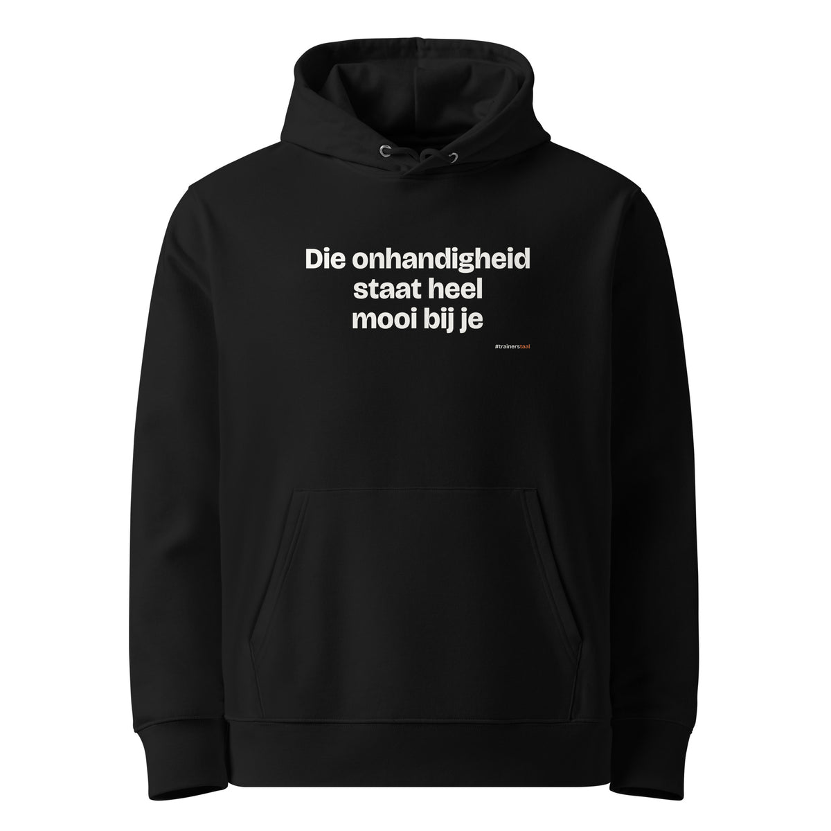Die onhandigheid staat heel mooi bij je – hoodie zwart