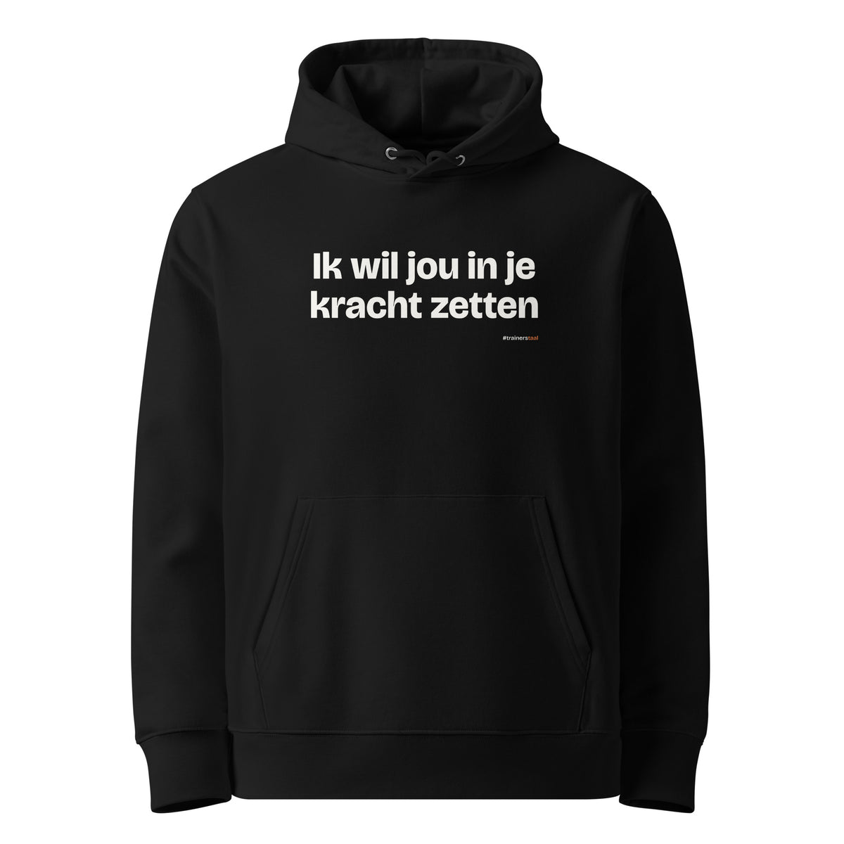 Ik wil jou in je kracht zetten – hoodie zwart