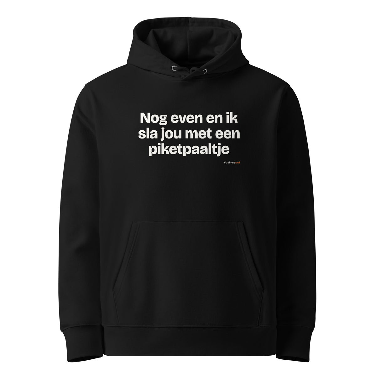 Nog even en ik sla jou met een piketpaaltje – hoodie zwart