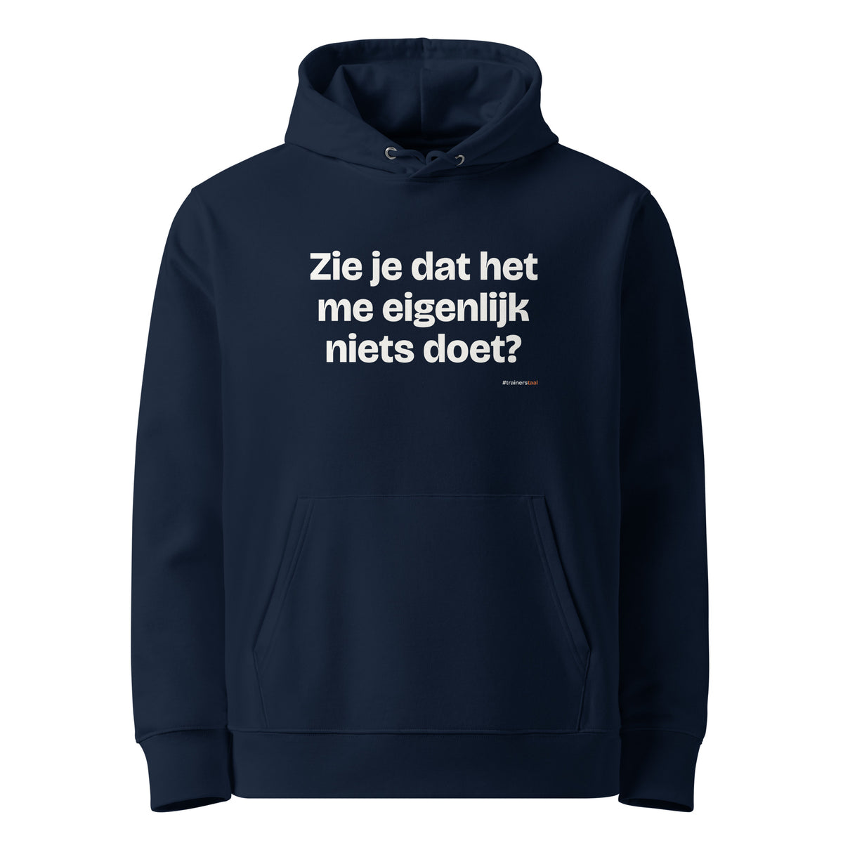 Zie je dat het me eigenlijk niets doet? – hoodie navy