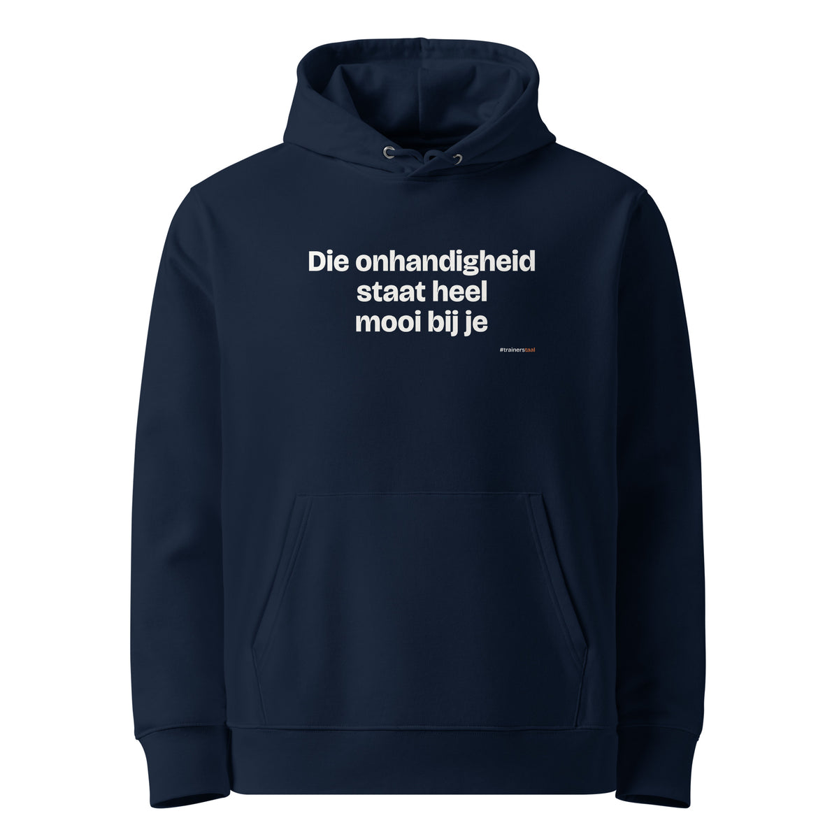 Die onhandigheid staat heel mooi bij je – hoodie navy