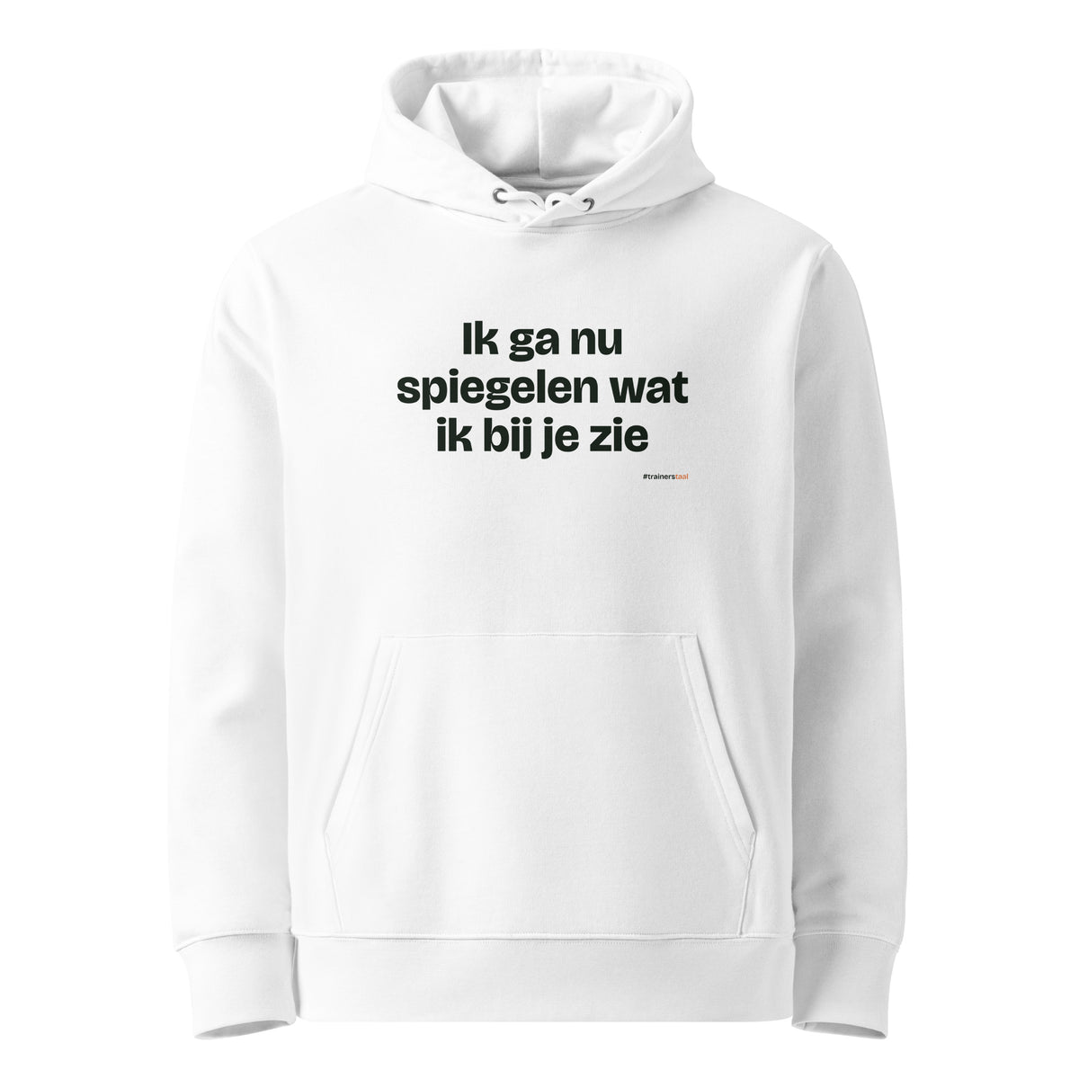 Ik ga nu spiegelen wat ik bij je zie – hoodie wit