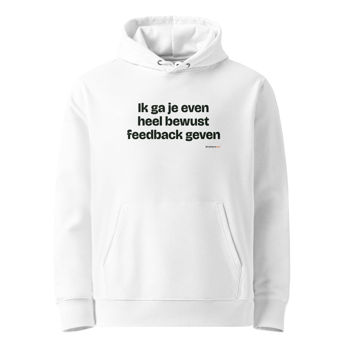 Ik ga je even heel bewust feedback geven – hoodie wit