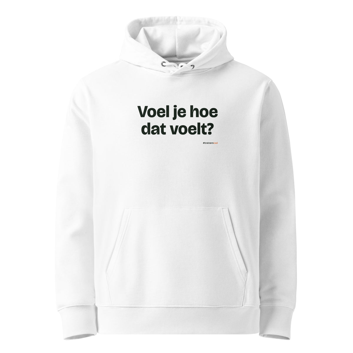 Voel je hoe dat voelt? – hoodie wit
