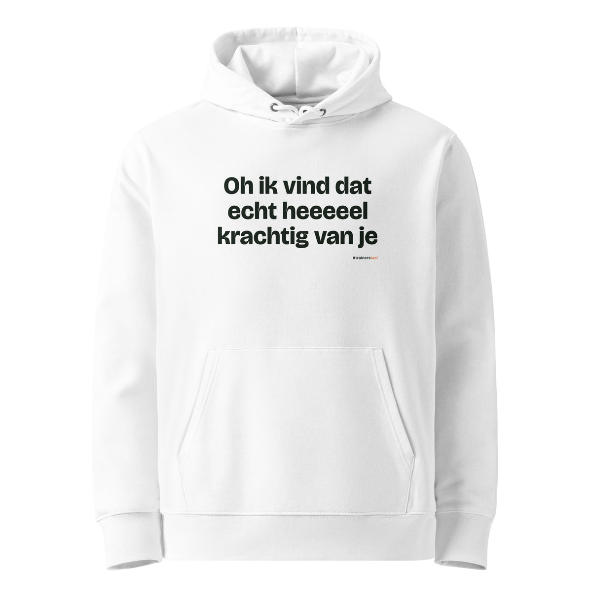 Oh ik vind dat echt heeeeel krachtig van je – hoodie wit