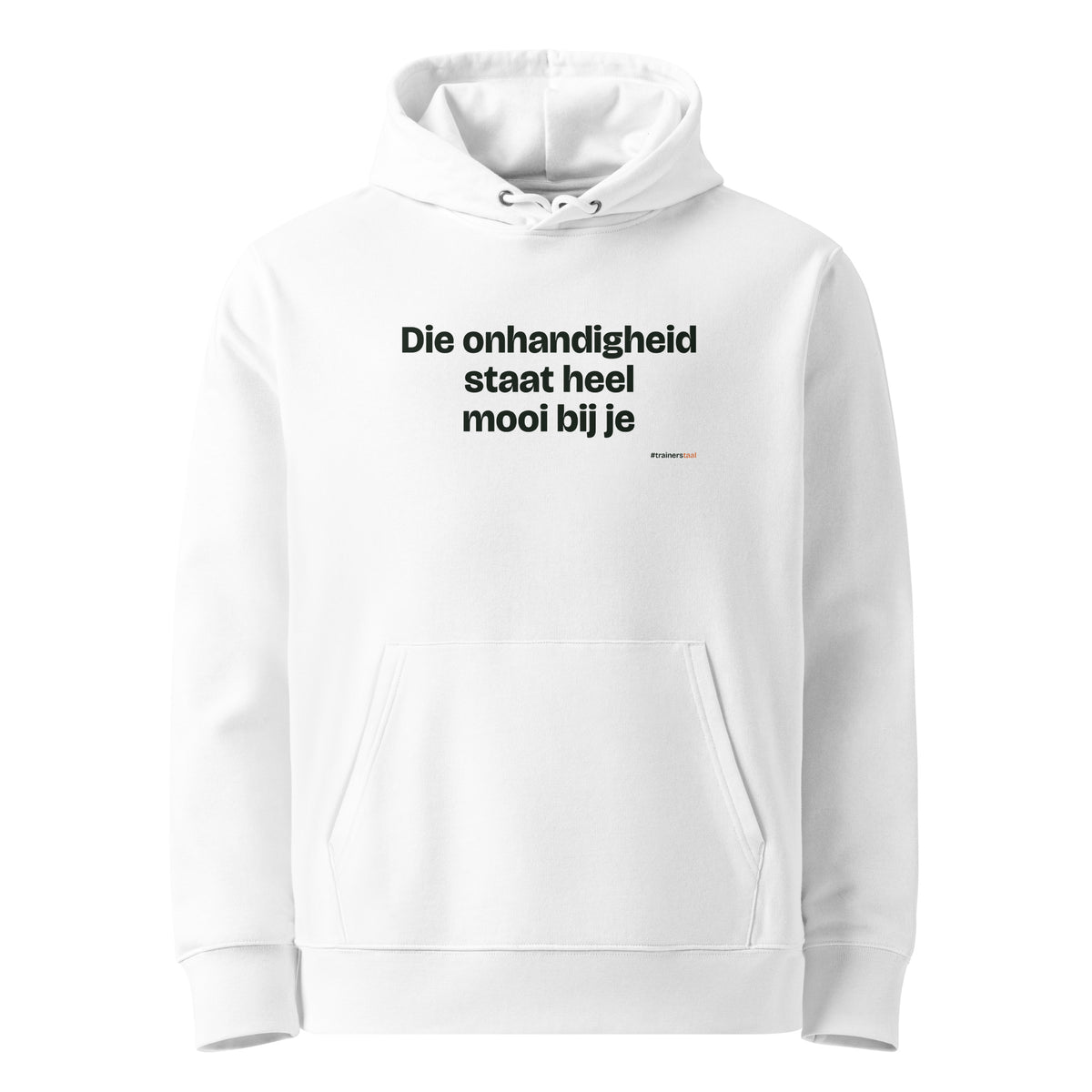 Die onhandigheid staat heel mooi bij je – hoodie wit