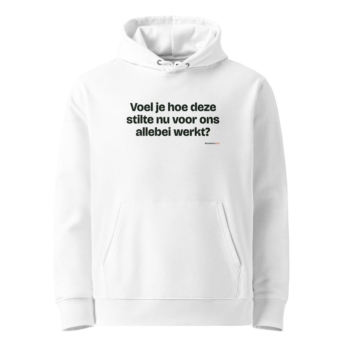 Voel je hoe deze stilte nu voor ons allebei werkt? – hoodie wit