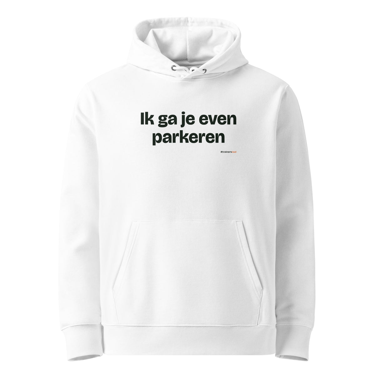 Ik ga je even parkeren – hoodie wit
