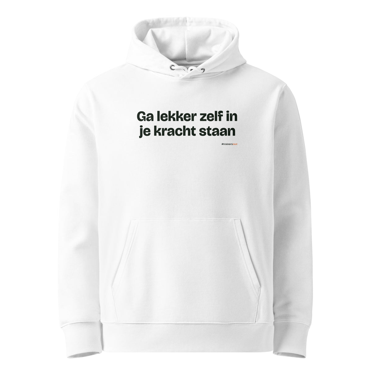 Ga lekker zelf in je kracht staan – hoodie wit