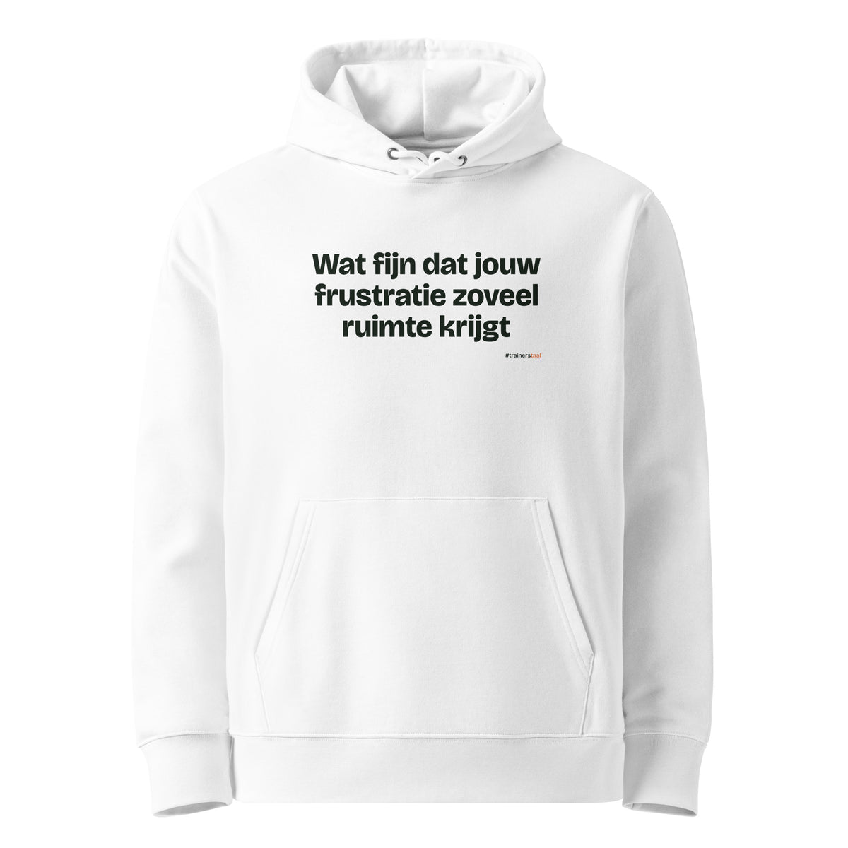 Wat fijn dat jouw frustratie zoveel ruimte krijgt – hoodie wit