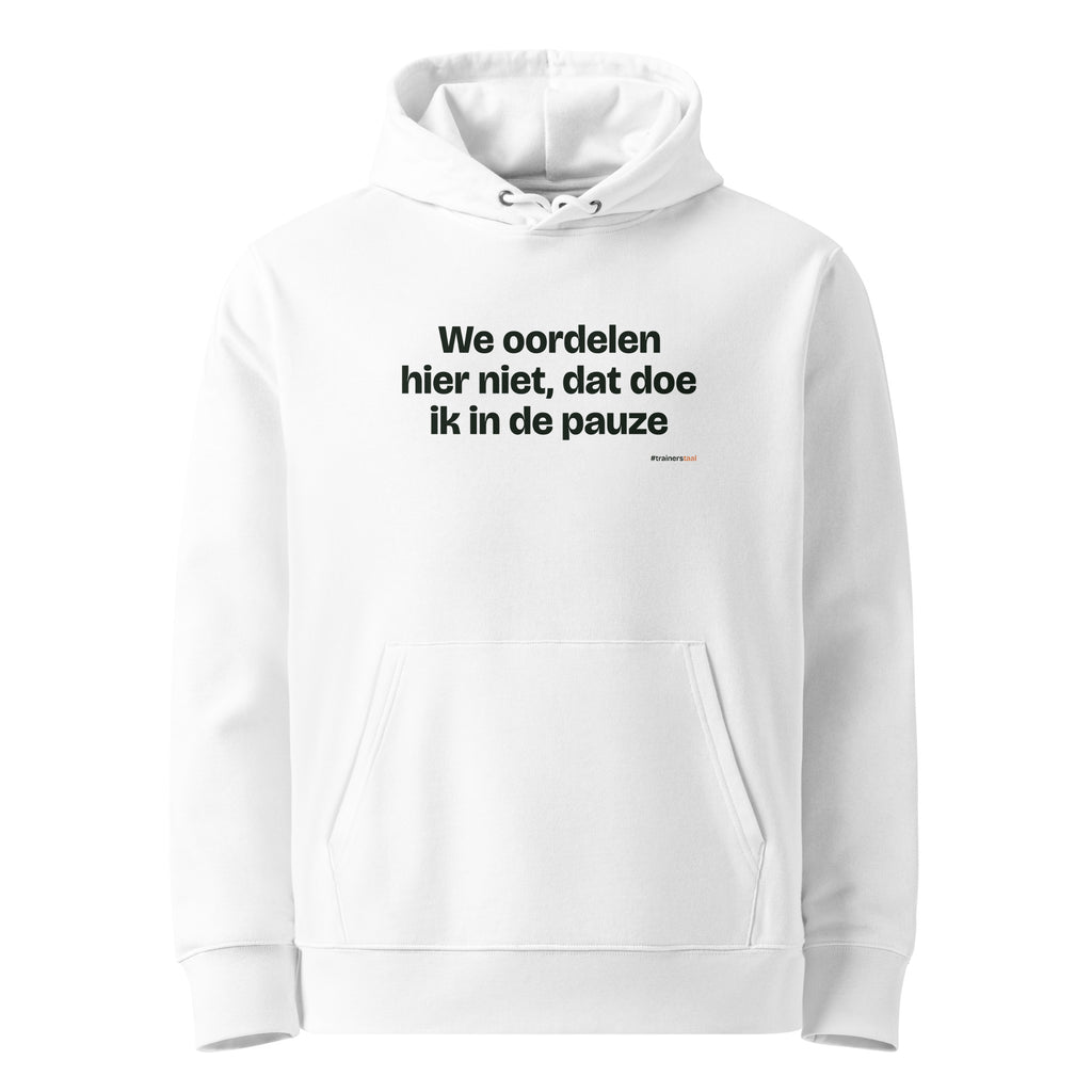We oordelen hier niet, dat doe ik in de pauze – hoodie wit