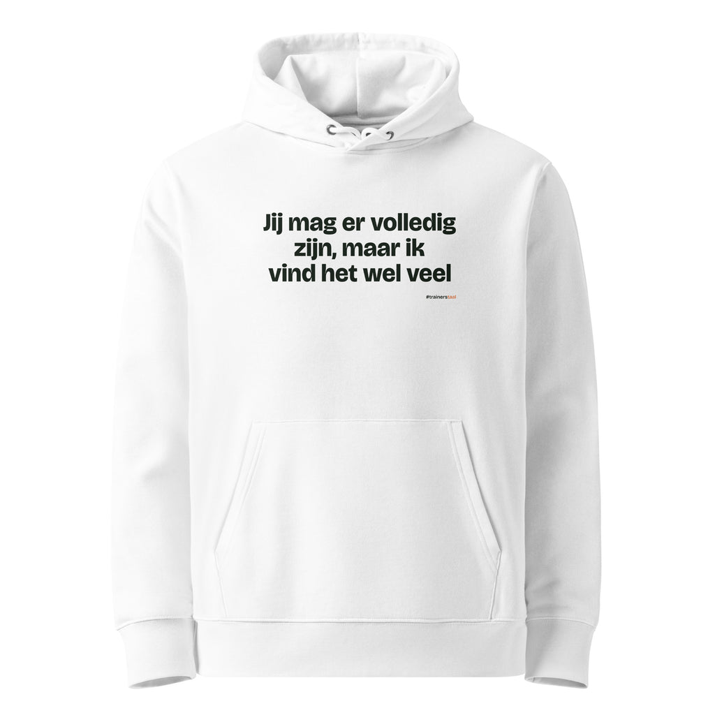 Jij mag er volledig zijn, maar ik vind het wel veel – hoodie wit