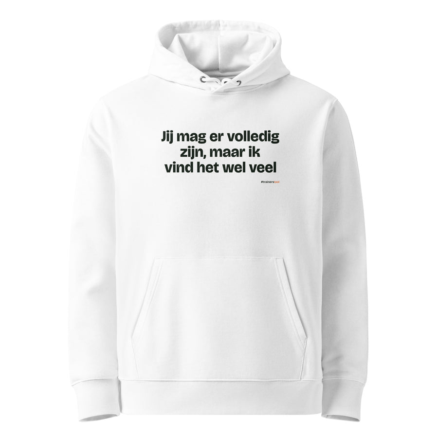 Jij mag er volledig zijn, maar ik vind het wel veel – hoodie wit