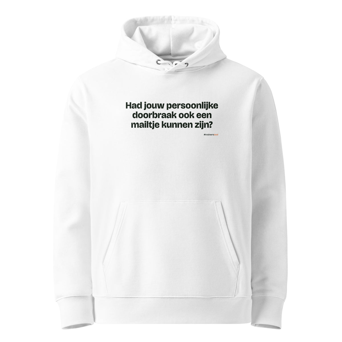 Had jouw persoonlijke doorbraak ook een mailtje kunnen zijn? – hoodie wit