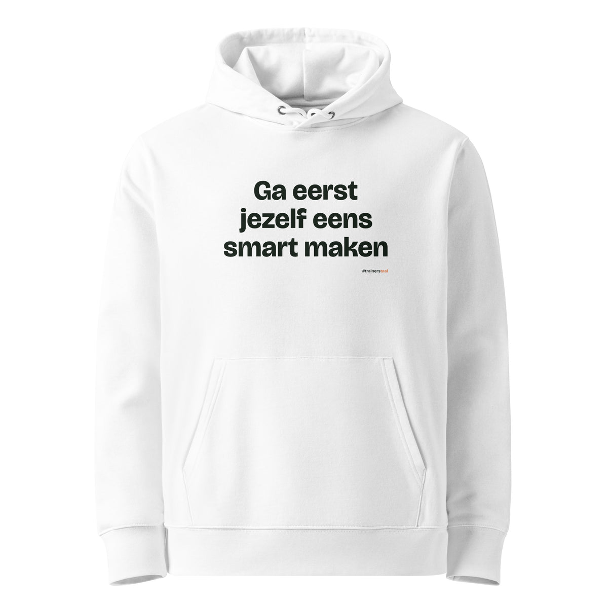 Ga eerst jezelf eens smart maken – hoodie wit