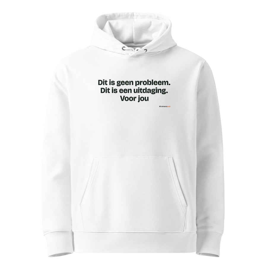 Dit is geen probleem. Dit is een uitdaging. Voor jou – hoodie wit
