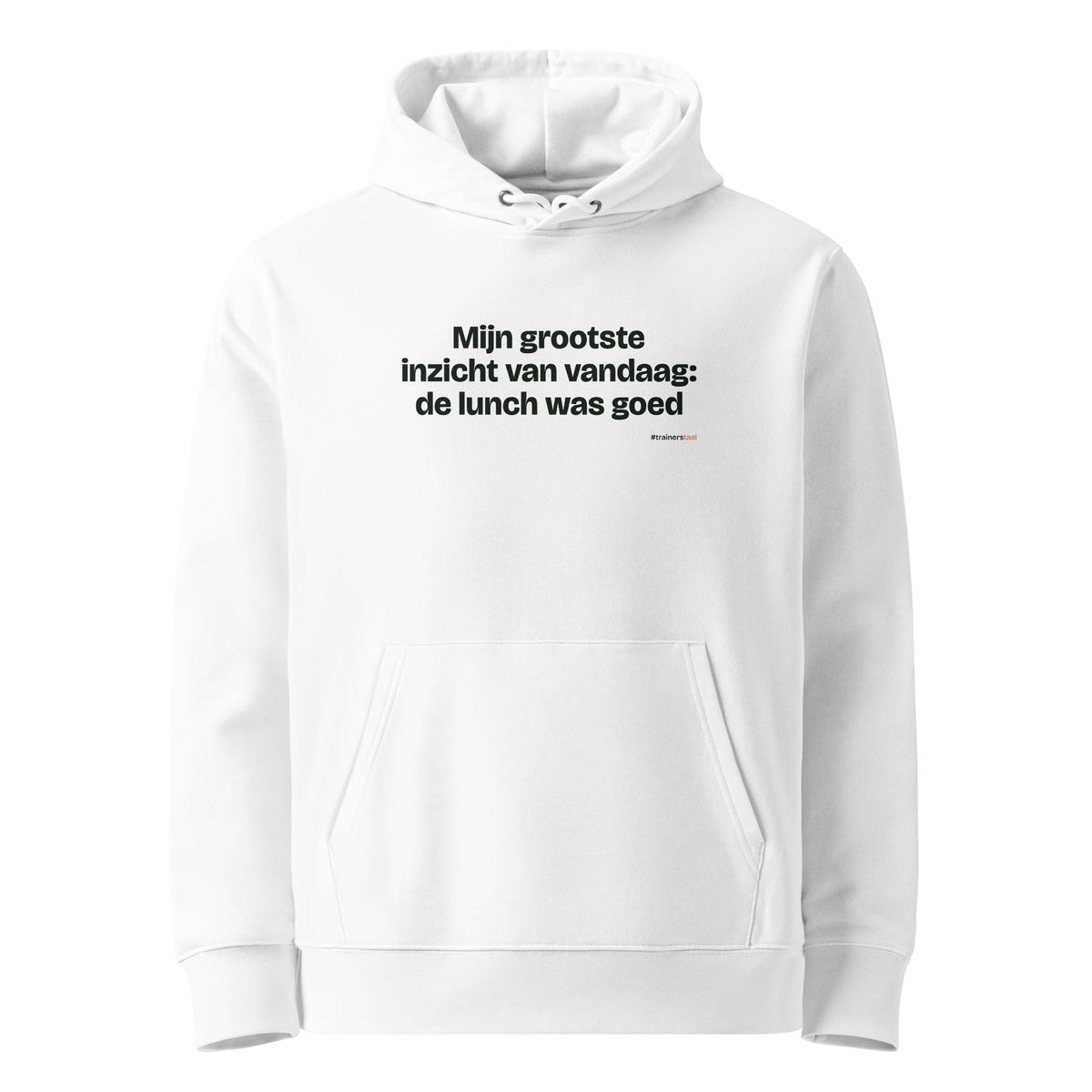 Mijn grootste inzicht van vandaag: de lunch was goed – hoodie wit