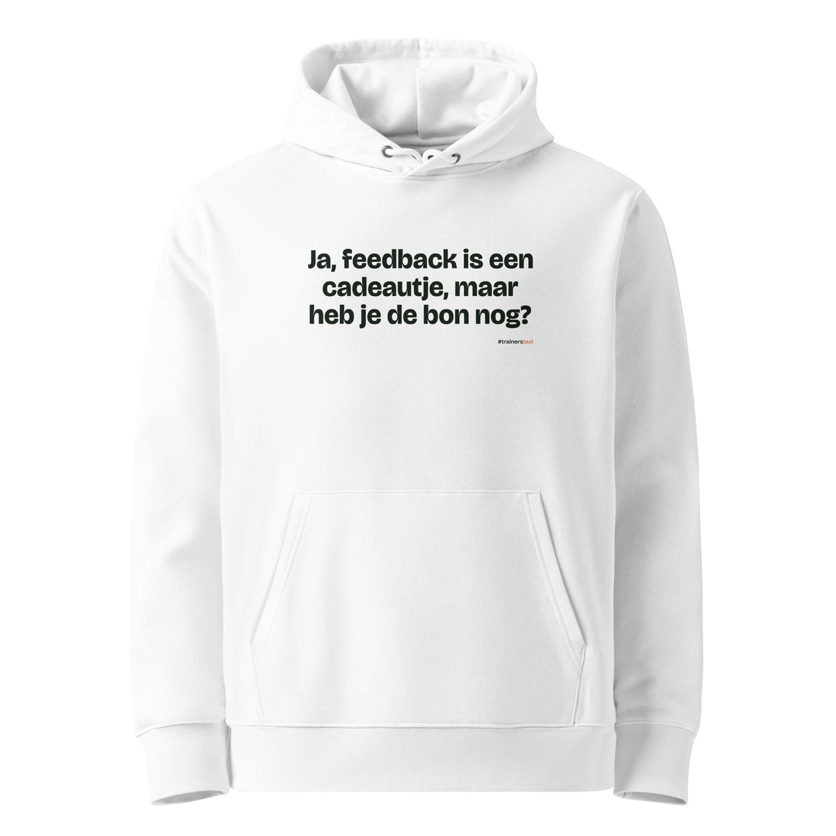 Ja, feedback is een cadeautje, maar heb je de bon nog? – hoodie wit