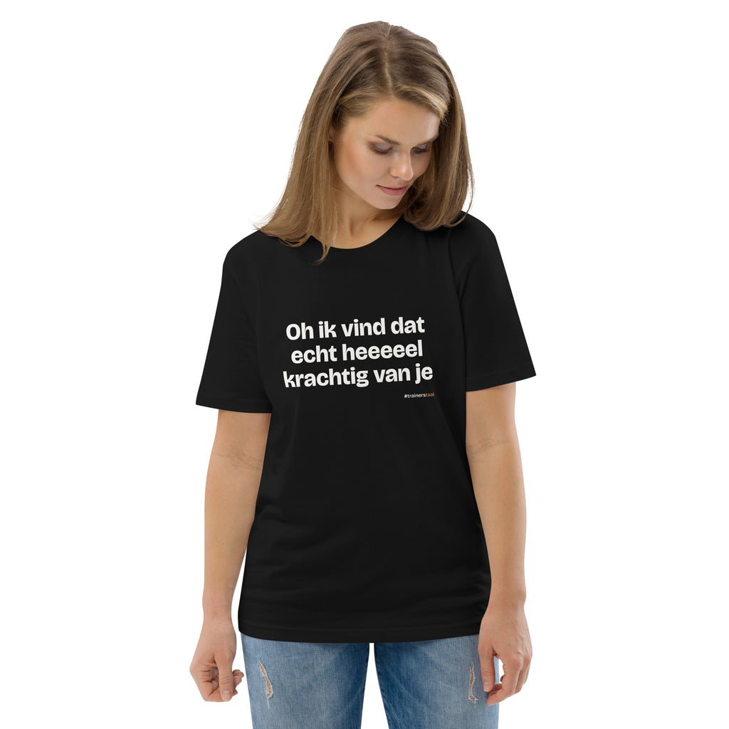 Oh ik vind dat echt heeeeel krachtig van je – t-shirt zwart, gedragen door een vrouw