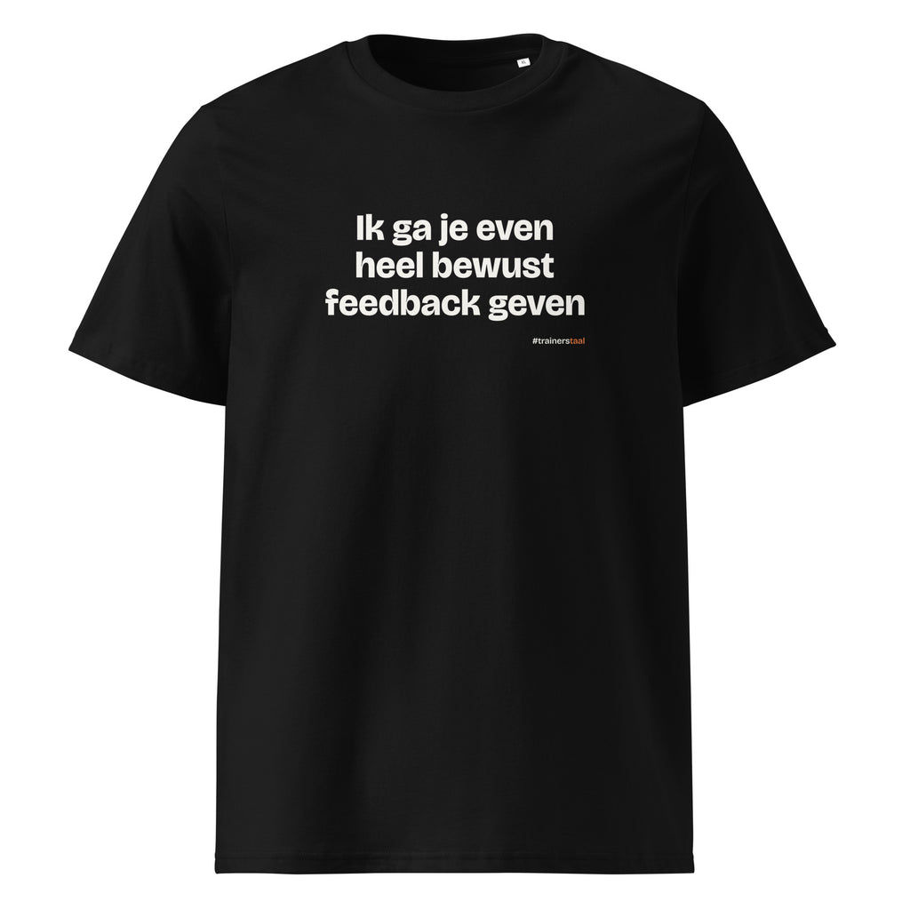 Ik ga je even heel bewust feedback geven – t-shirt zwart