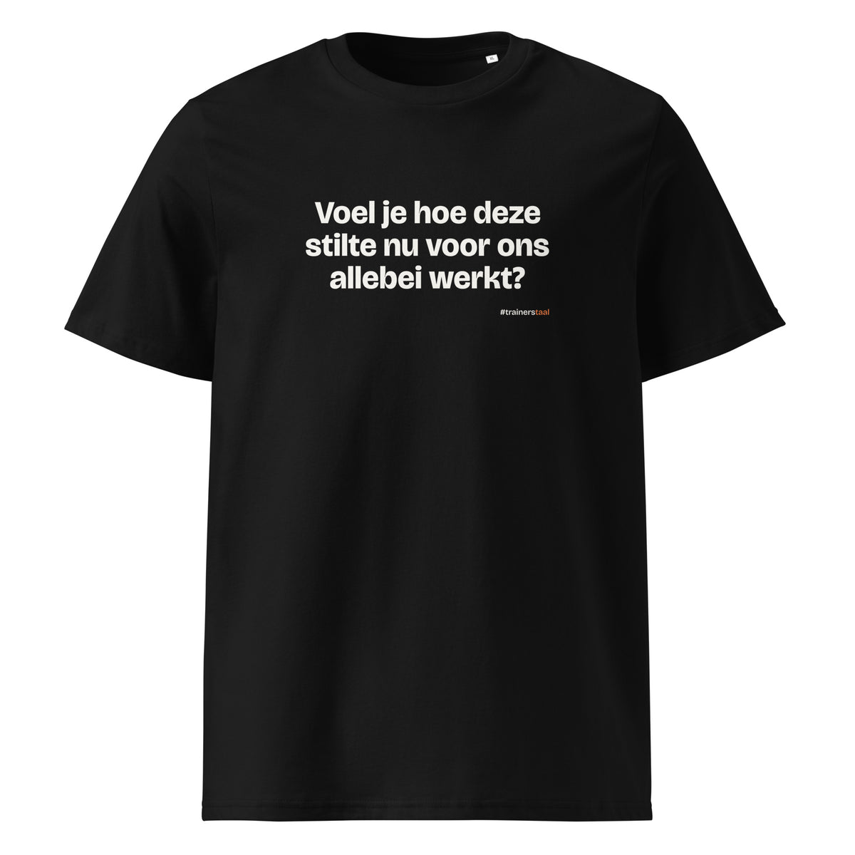 Voel je hoe deze stilte nu voor ons allebei werkt? – t-shirt zwart