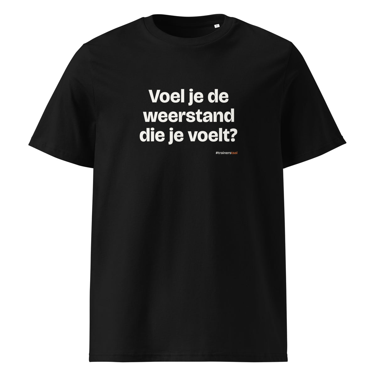 Voel je de weerstand die je voelt? – t-shirt zwart