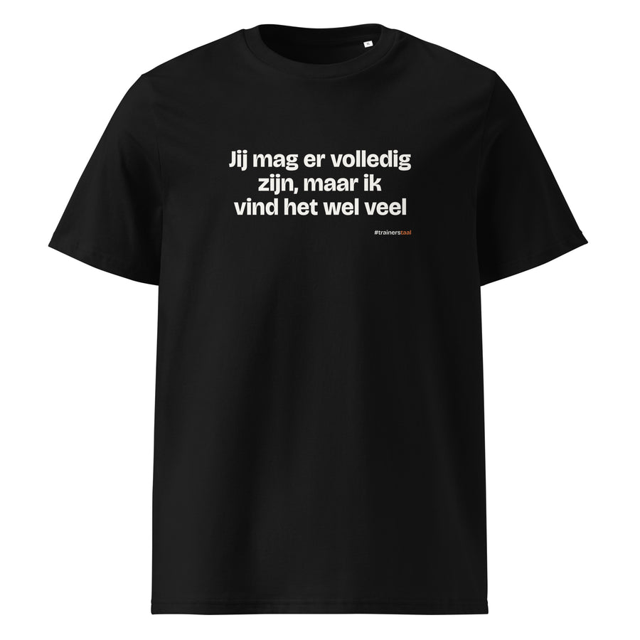Jij mag er volledig zijn, maar ik vind het wel veel – t-shirt zwart