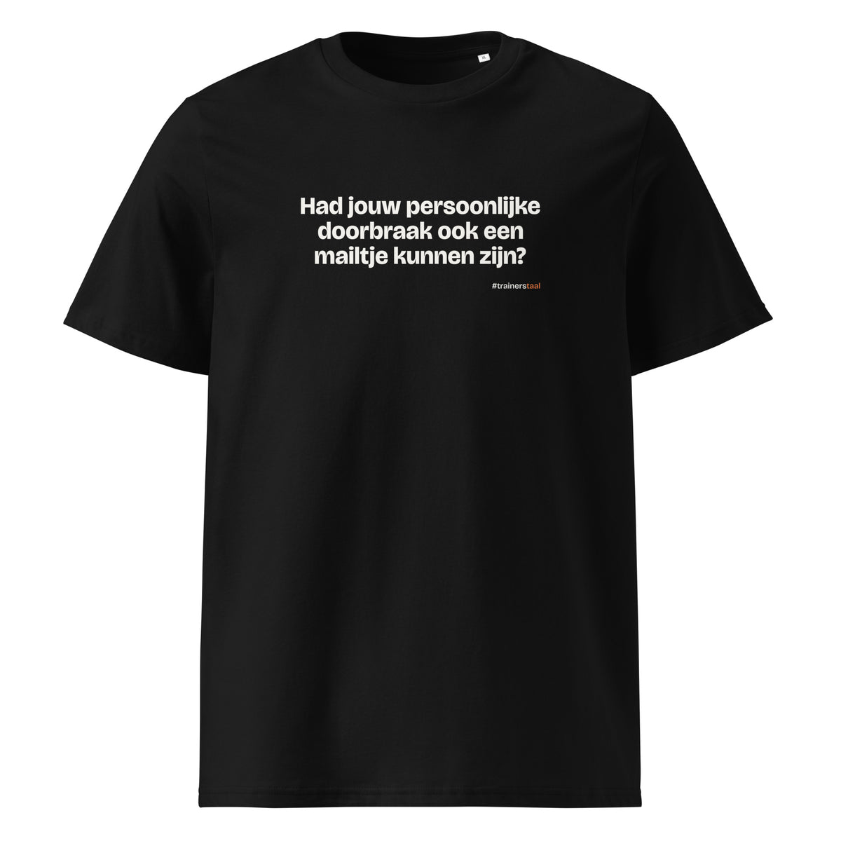 Had jouw persoonlijke doorbraak ook een mailtje kunnen zijn? – t-shirt zwart