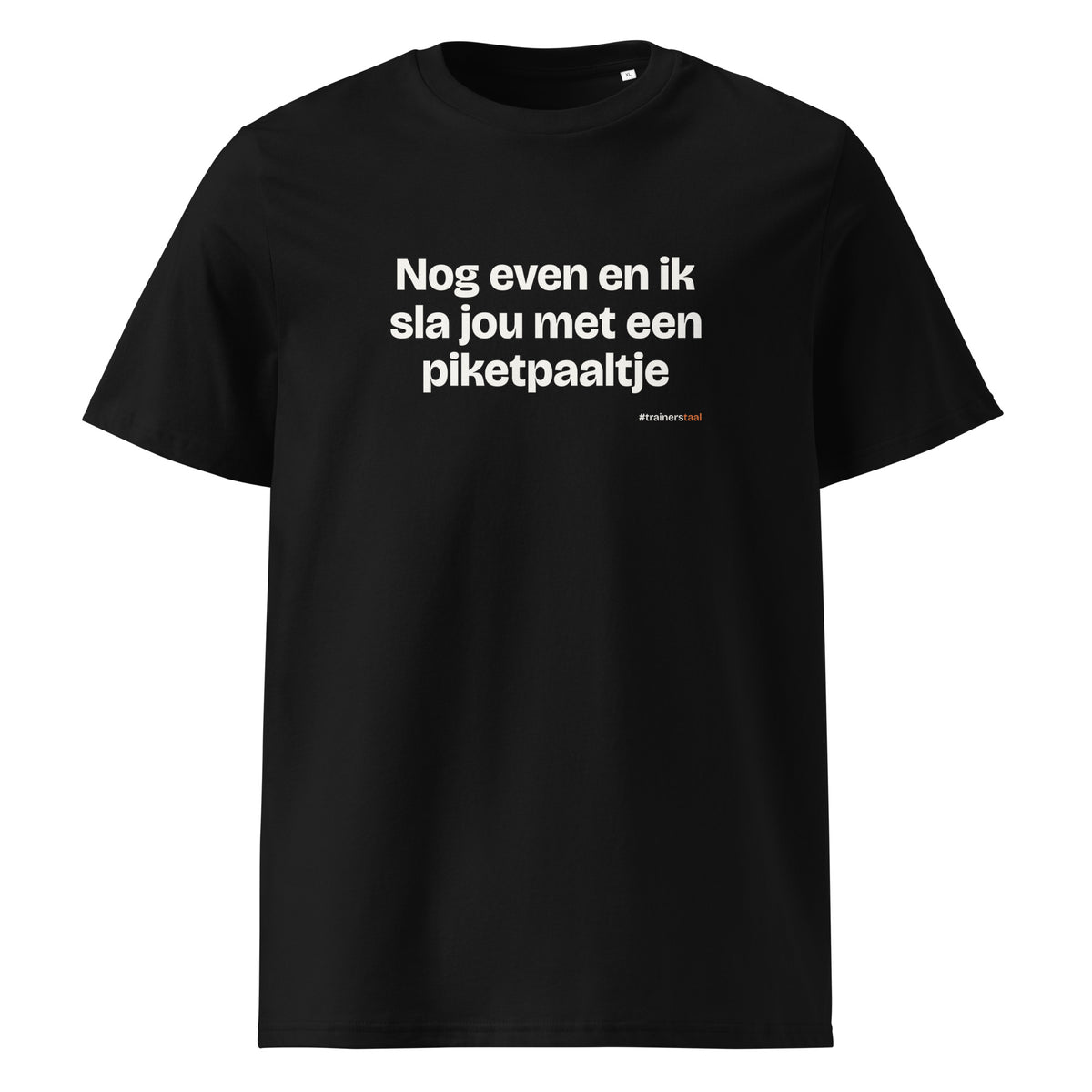 Nog even en ik sla jou met een piketpaaltje – t-shirt zwart
