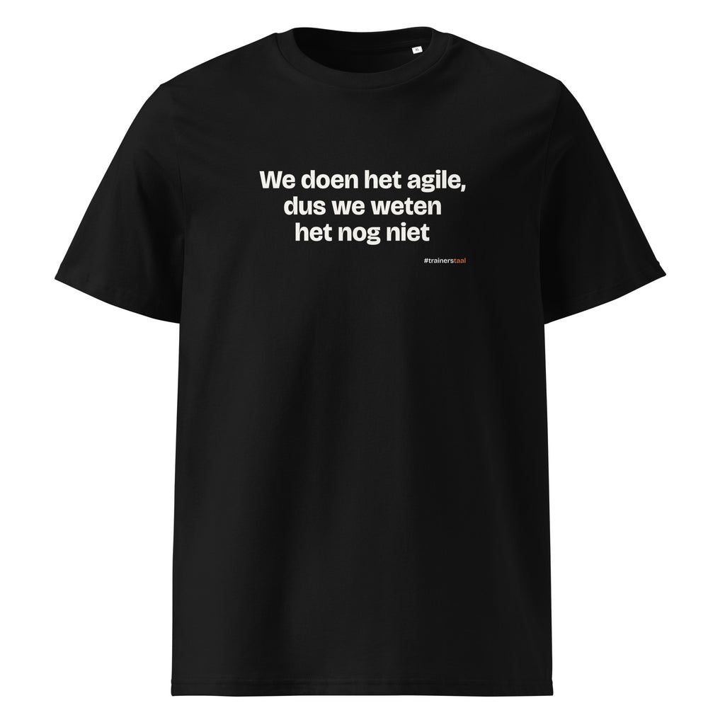 We doen het agile, dus we weten het nog niet – t-shirt zwart