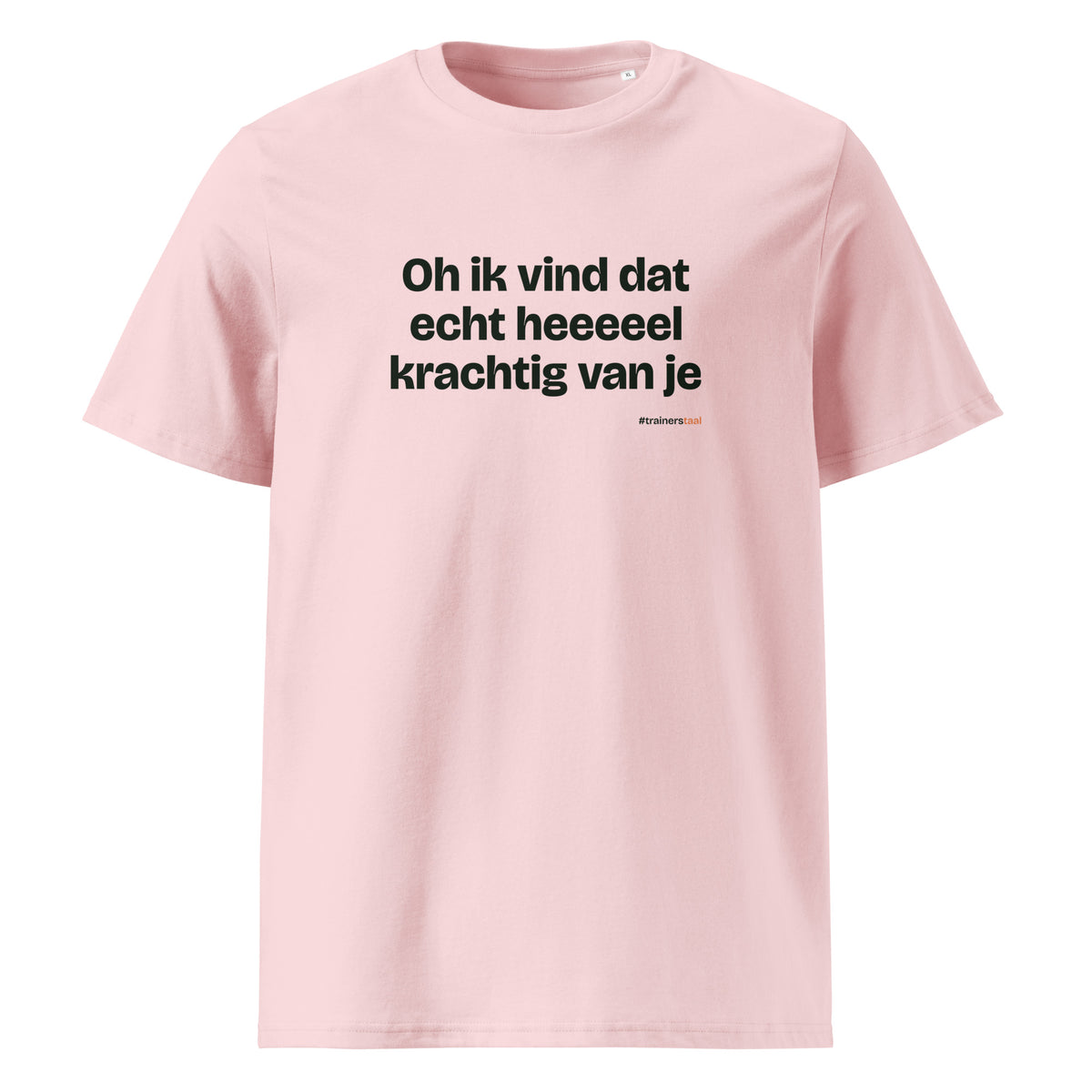 Oh ik vind dat echt heeeeel krachtig van je – t-shirt roze