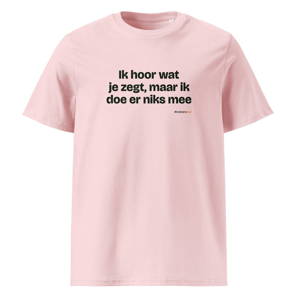 Ik hoor wat je zegt, maar ik doe er niks mee – t-shirt roze