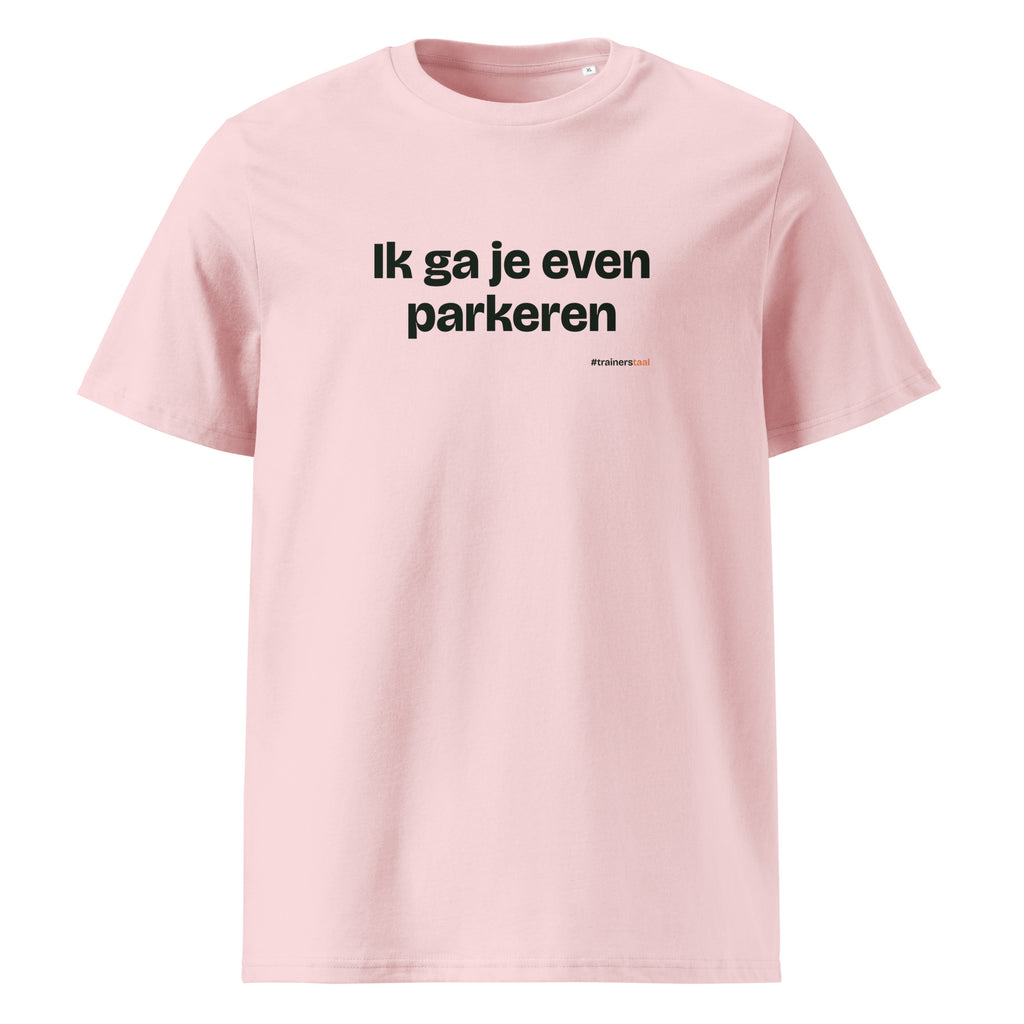 Ik ga je even parkeren – t-shirt roze