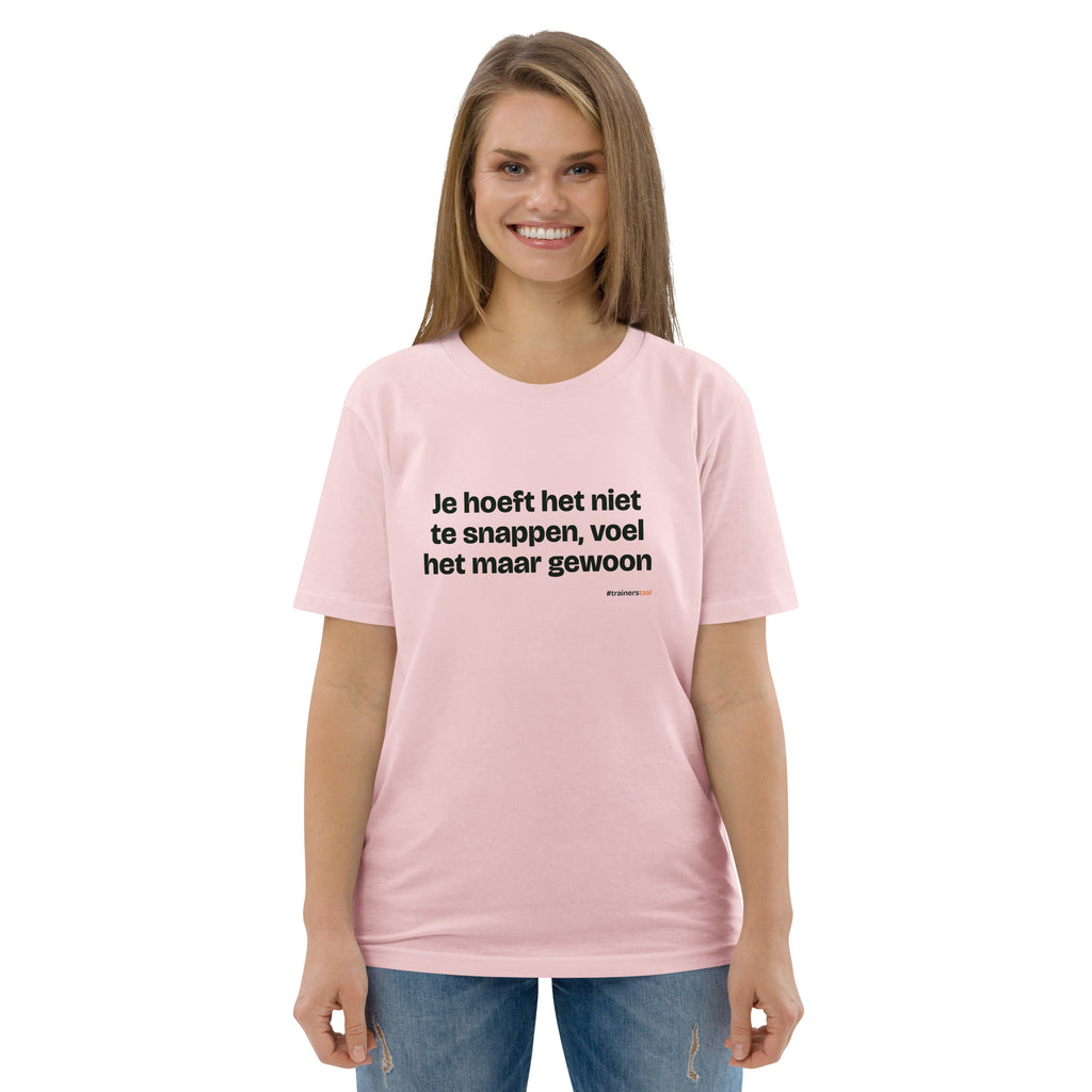 Je hoeft het niet te snappen, voel het maar gewoon – t-shirt roze, gedragen door een vrouw