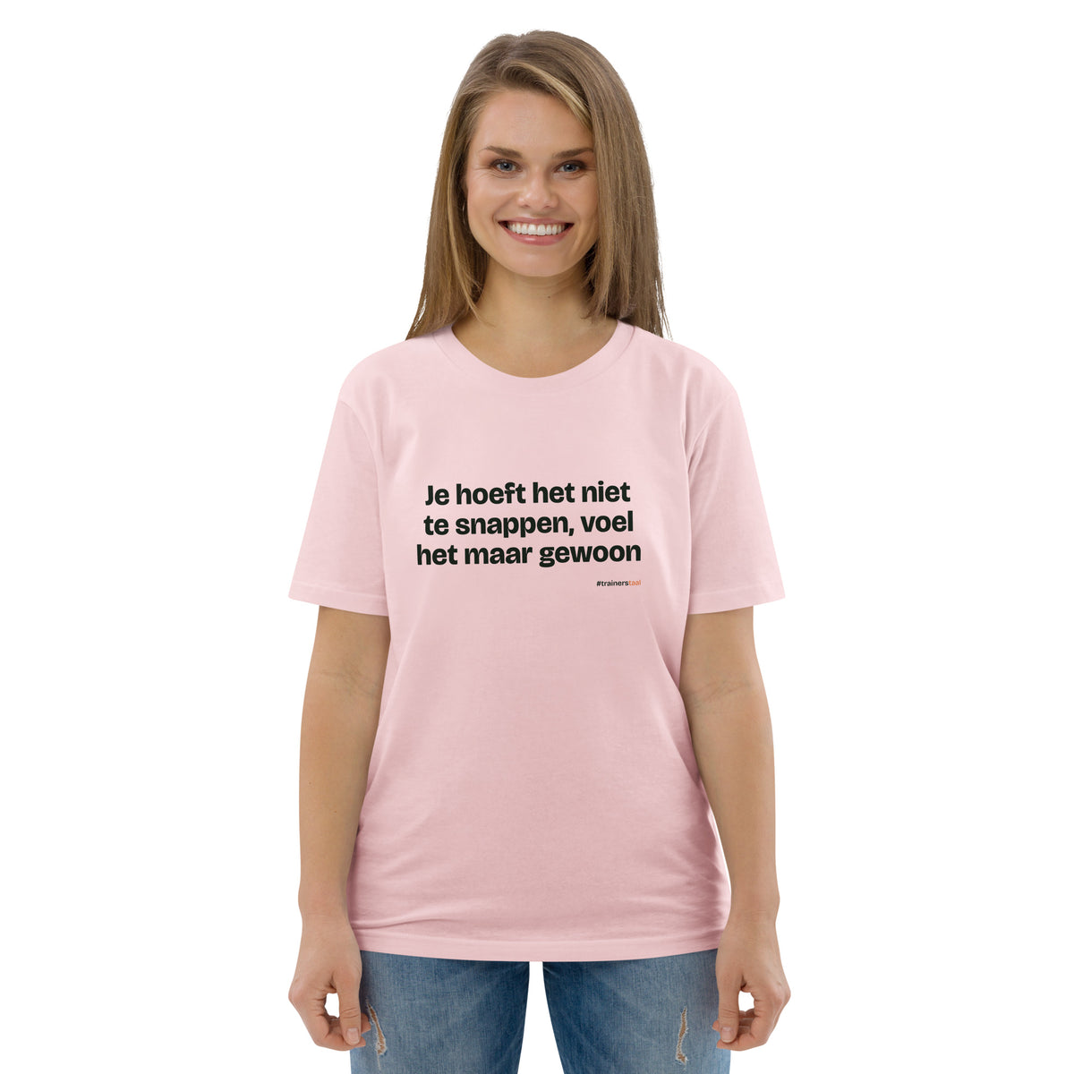 Je hoeft het niet te snappen, voel het maar gewoon – t-shirt roze, gedragen door een vrouw