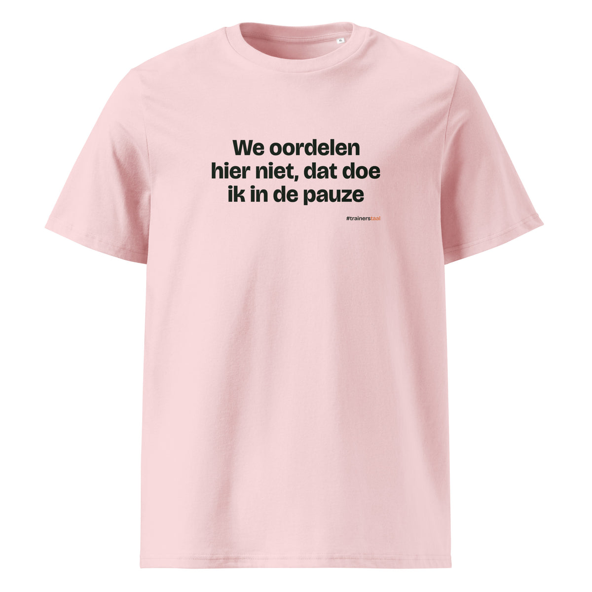 We oordelen hier niet, dat doe ik in de pauze – t-shirt roze