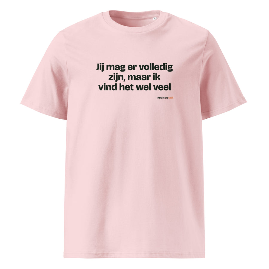 Jij mag er volledig zijn, maar ik vind het wel veel – t-shirt roze