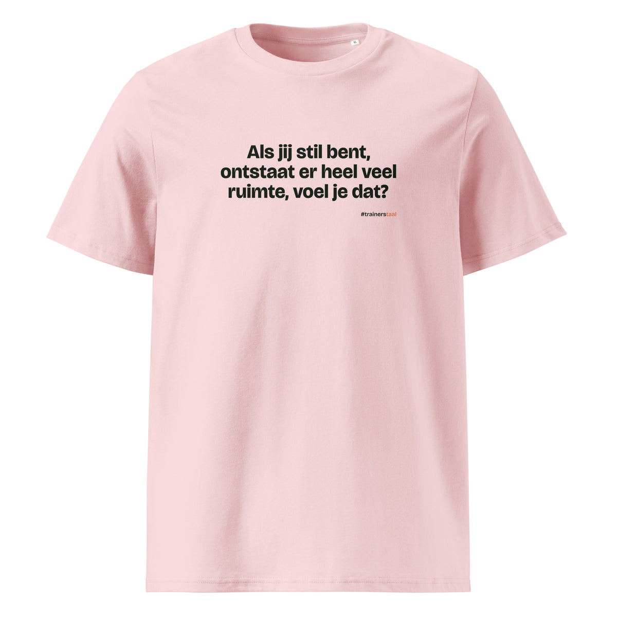 Als jij stil bent, ontstaat er heel veel ruimte, voel je dat? – t-shirt roze