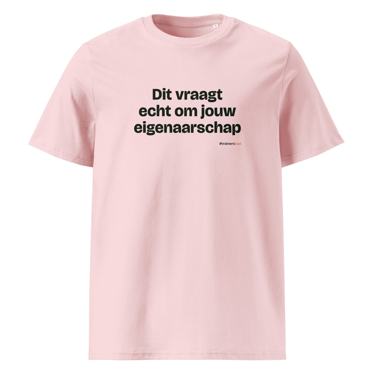 Dit vraagt echt om jouw eigenaarschap – t-shirt roze